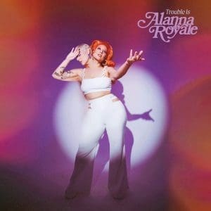 ALANNA ROYALE Trouble Is