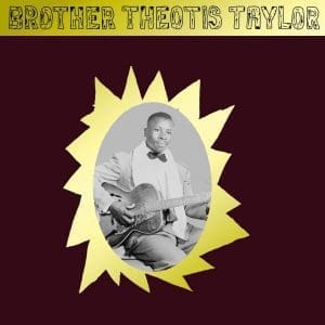 BROTHER THEOTIS TAYLOR Brother Theotis Taylor