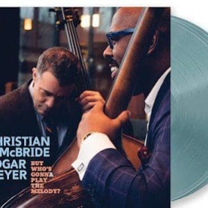 CHRISTIAN MCBRIDE & EDGAR MEYER But Who’s Gonna Play the Melody? (Coloured) 2LP (Rsd 2024)