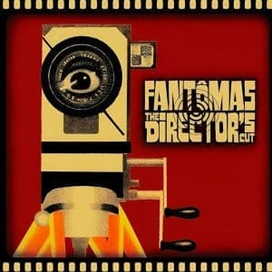 FANTOMAS The Directors Cut