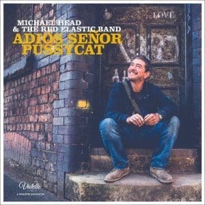 MICHAEL HEAD & THE RED ELASTIC BAND Adios Senor Pussycat