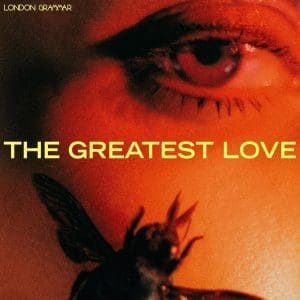 LONDON GRAMMAR The Greatest Love
