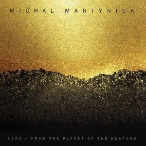 MICHAL MARTYNIUK 3202 / From The Planet Of The Hunters 7"