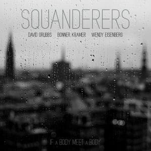 SQUANDERERS If a Body Meet a Body (clear)