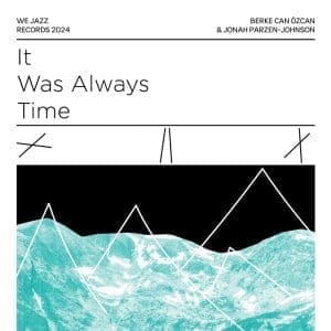 BERKE CAN ÖZCAN & JONAH PARZEN-JOHNSON It Was Always TIme
