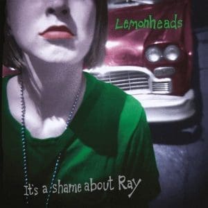 THE LEMONHEADS It’s A Shame About Ray (30th Anniversary Edition)