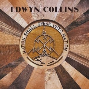 EDWYN COLLINS Nation Shall Speak Unto Nation