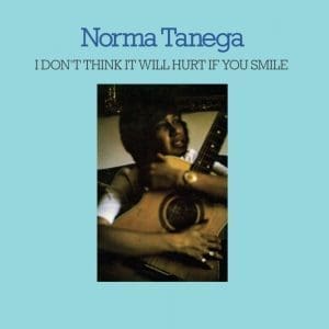 NORMA TANEGA I Don't Think It Will Hurt If You Smile