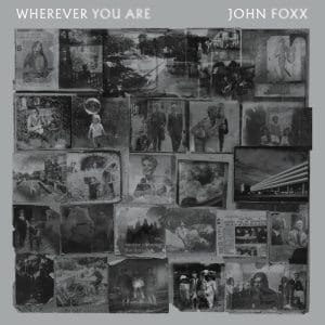 JOHN FOXX Wherever You Are
