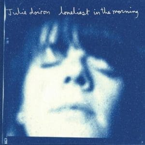 JULIE DOIRON Loneliest In The Morning