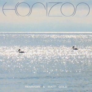 RESAVOIRÂ & MATT GOLD Horizon
