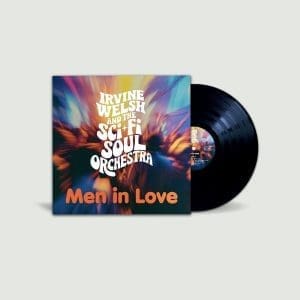 IRVINE WELSH & THE SCI-FI SOUL ORCHESTRA Men In Love
