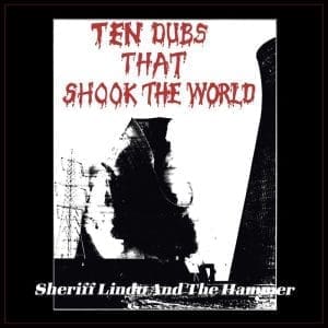 SHERIFF LINDO AND THE HAMMER Ten Dubs That Shook The World