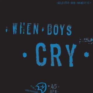 SELECTOR DUB NARCOTIC When Boys Cry EP 12"