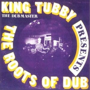 KING TUBBY The Roots Of Dub
