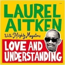LAUREL AITKEN WITH MIGHTY MEGATONS Love And Understanding