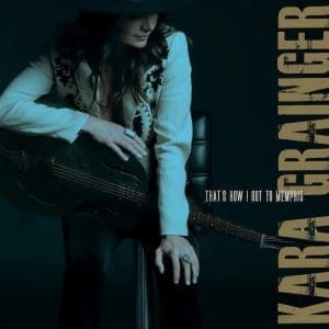 KARA GRAINGER That's How I Got To Memphis